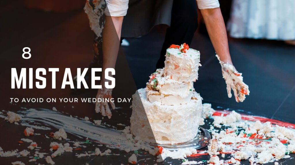 8 Mistakes to Avoid on Your Wedding Day