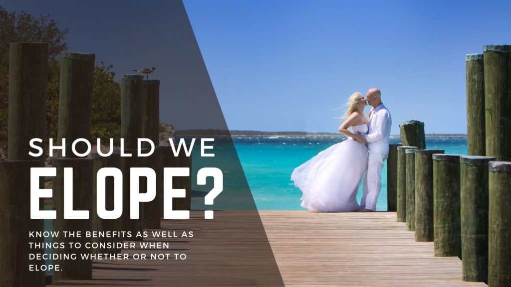 Should We Elope? : 6 Things to consider when deciding elopement or not